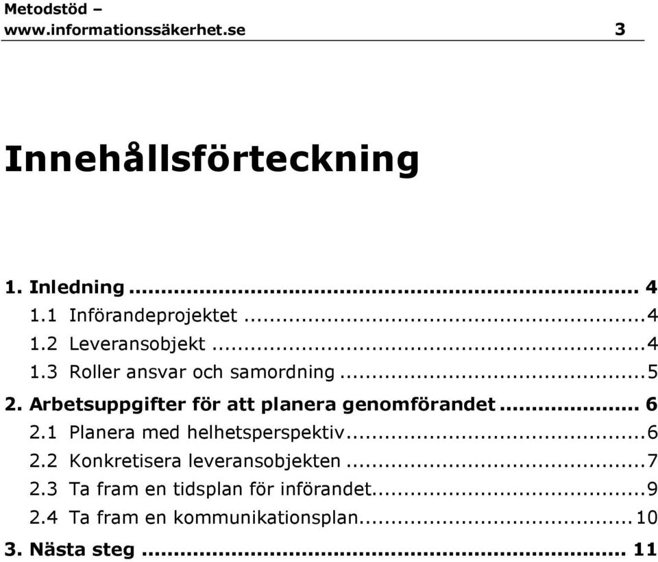 1 Planera med helhetsperspektiv... 6 2.2 Konkretisera leveransobjekten... 7 2.