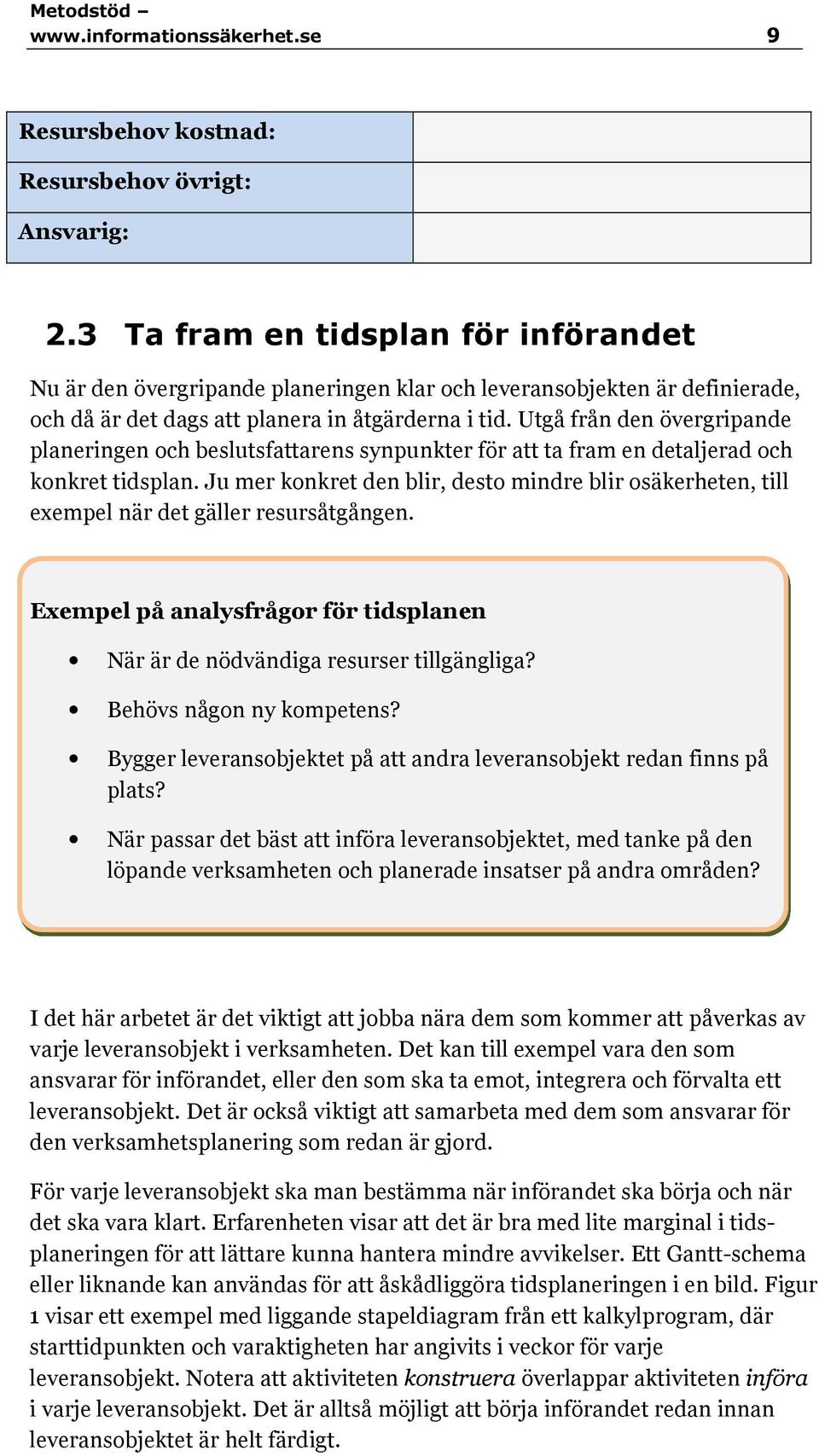 Utgå från den övergripande planeringen och beslutsfattarens synpunkter för att ta fram en detaljerad och konkret tidsplan.