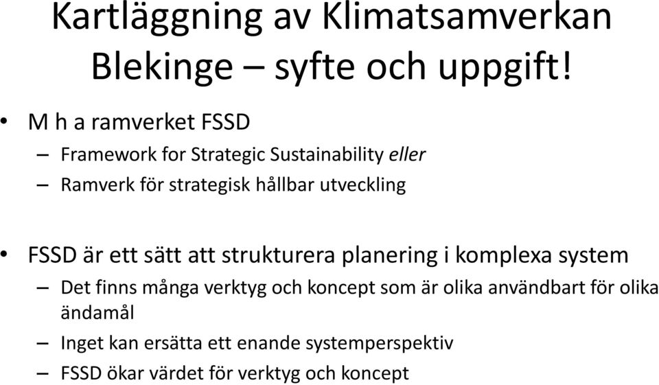 utveckling FSSD är ett sätt att strukturera planering i komplexa system Det finns många verktyg