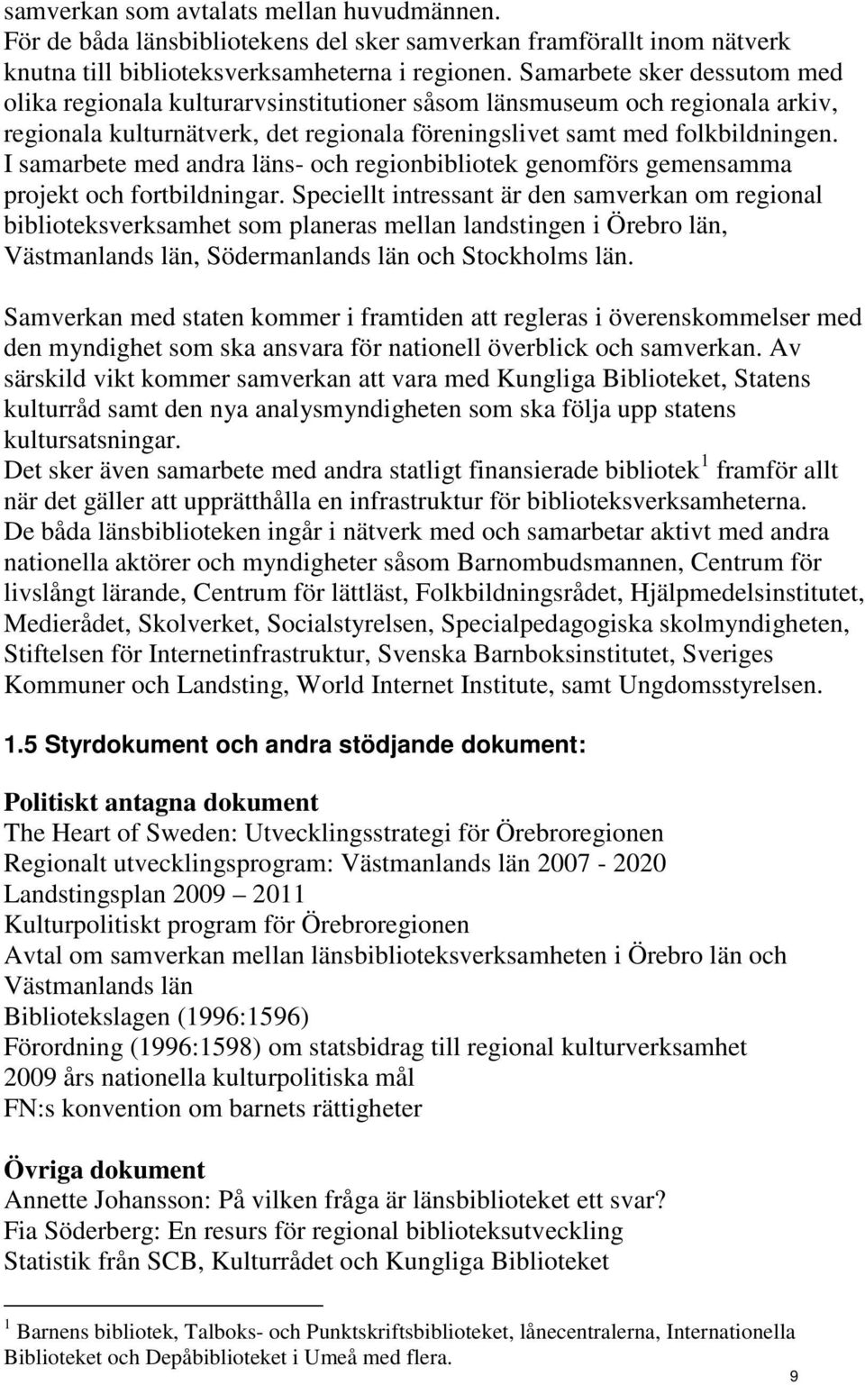 I samarbete med andra läns- och regionbibliotek genomförs gemensamma projekt och fortbildningar.