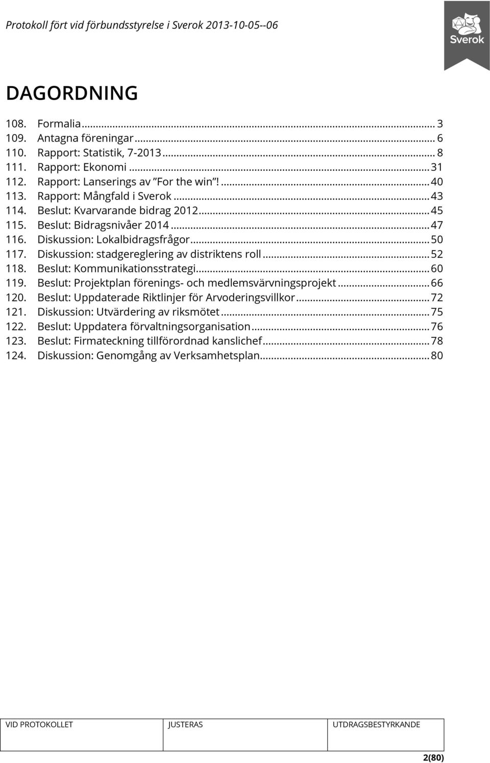 Diskussion: stadgereglering av distriktens roll... 52 118. Beslut: Kommunikationsstrategi... 60 119. Beslut: Projektplan förenings- och medlemsvärvningsprojekt... 66 120.