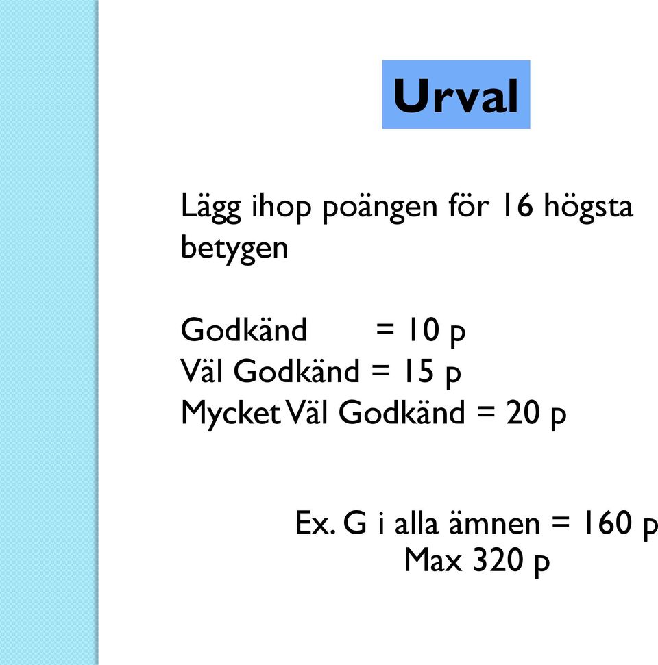 Godkänd = 15 p Mycket Väl Godkänd =