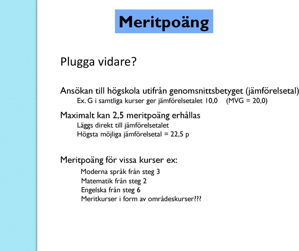 direkt till jämförelsetalet Högsta möjliga jämförelsetal = 22,5 p Meritpoäng för vissa kurser ex:
