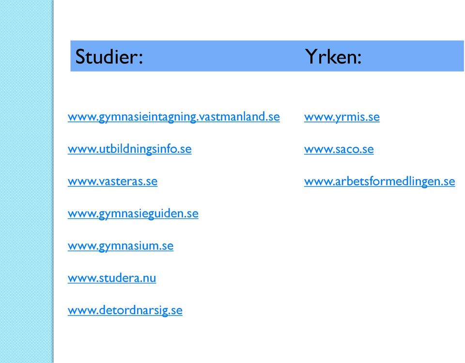 se www.saco.se www.arbetsformedlingen.se www.gymnasieguiden.