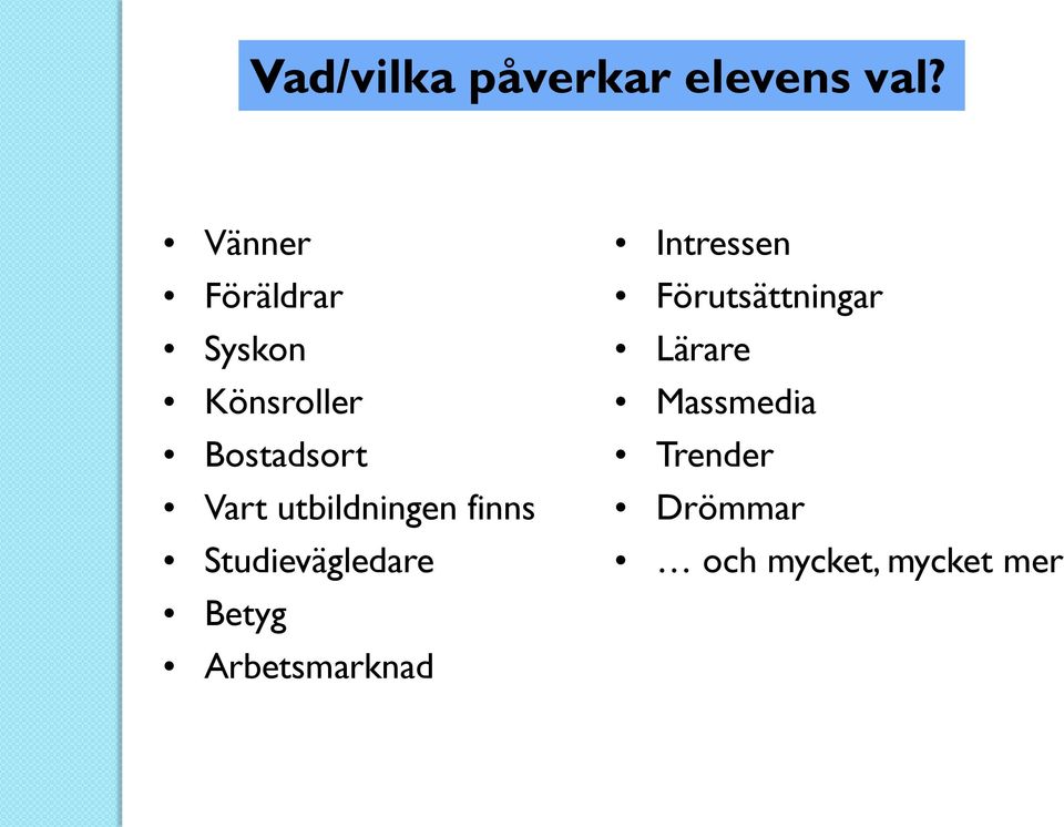 utbildningen finns Studievägledare Betyg Arbetsmarknad