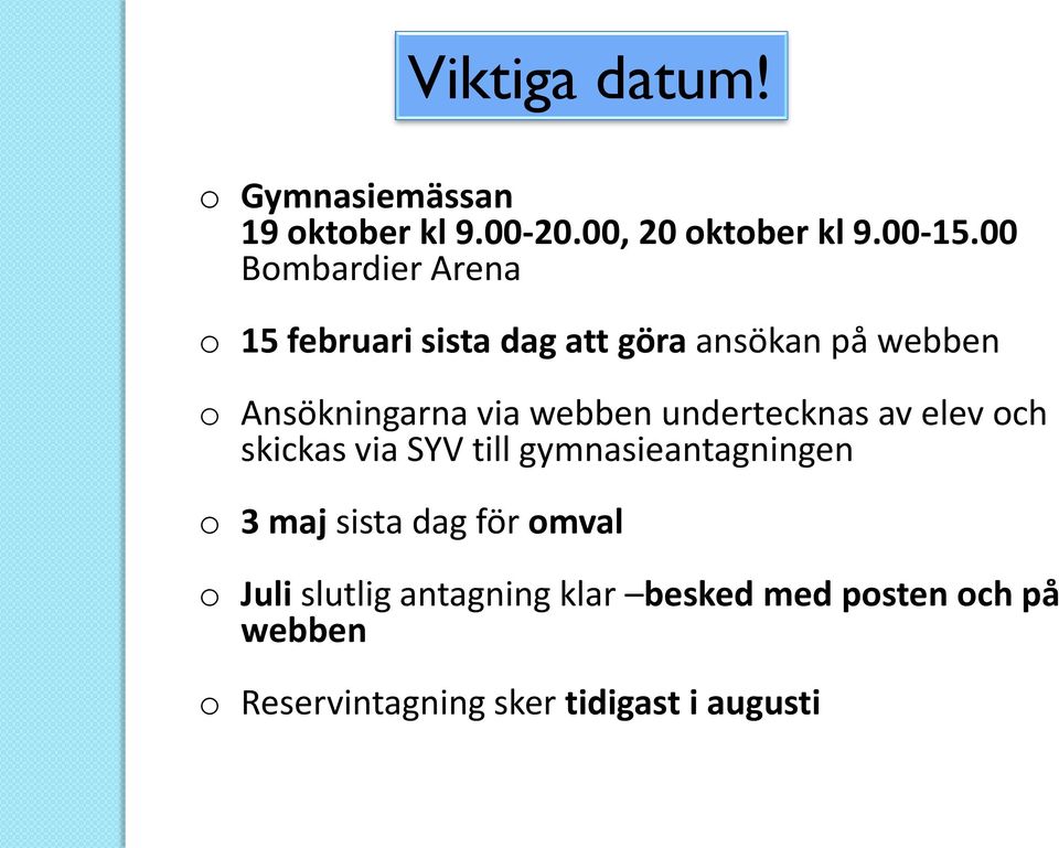 webben undertecknas av elev och skickas via SYV till gymnasieantagningen o 3 maj sista dag