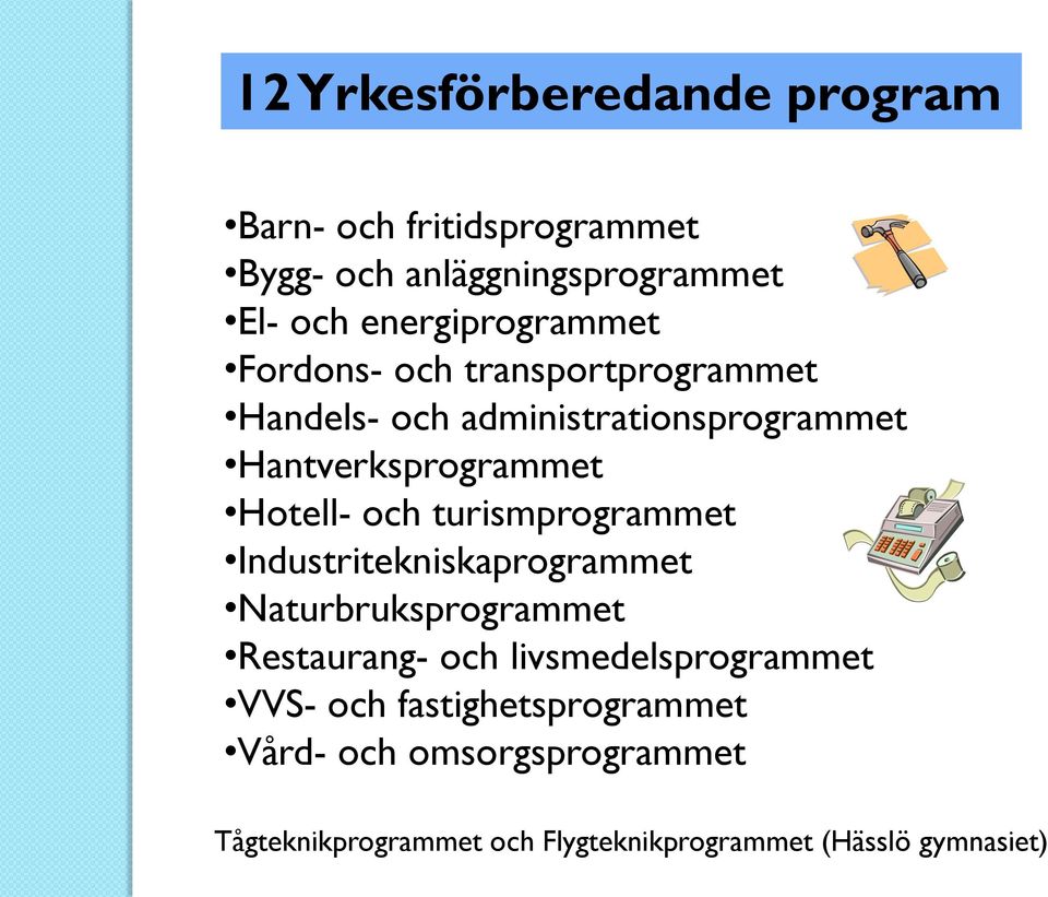 Hotell- och turismprogrammet Industritekniskaprogrammet Naturbruksprogrammet Restaurang- och