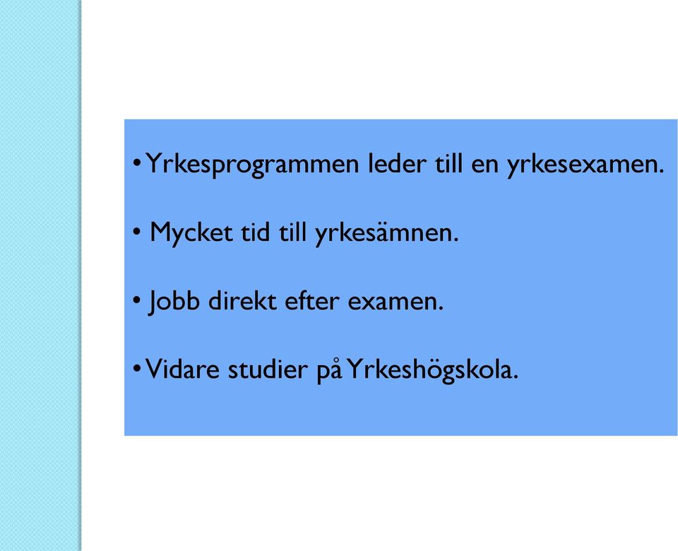 Mycket tid till yrkesämnen.