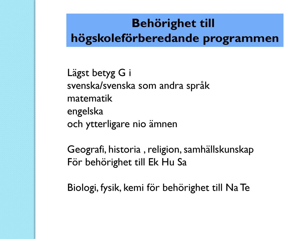 ytterligare nio ämnen Geografi, historia, religion,