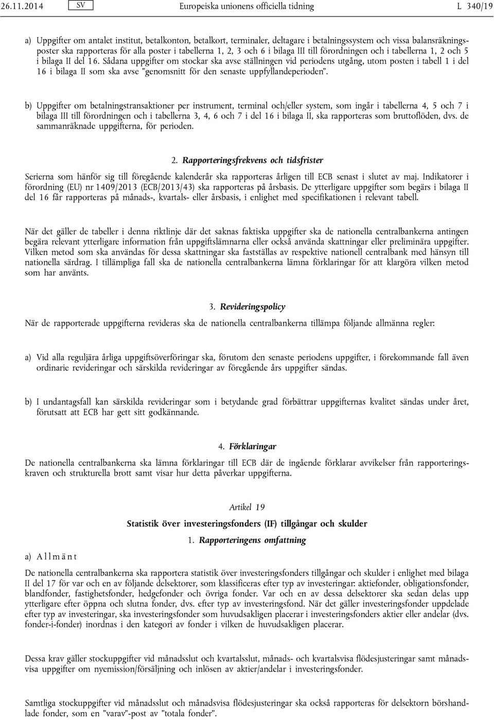 för alla poster i tabellerna 1, 2, 3 och 6 i bilaga III till förordningen och i tabellerna 1, 2 och 5 i bilaga II del 16.