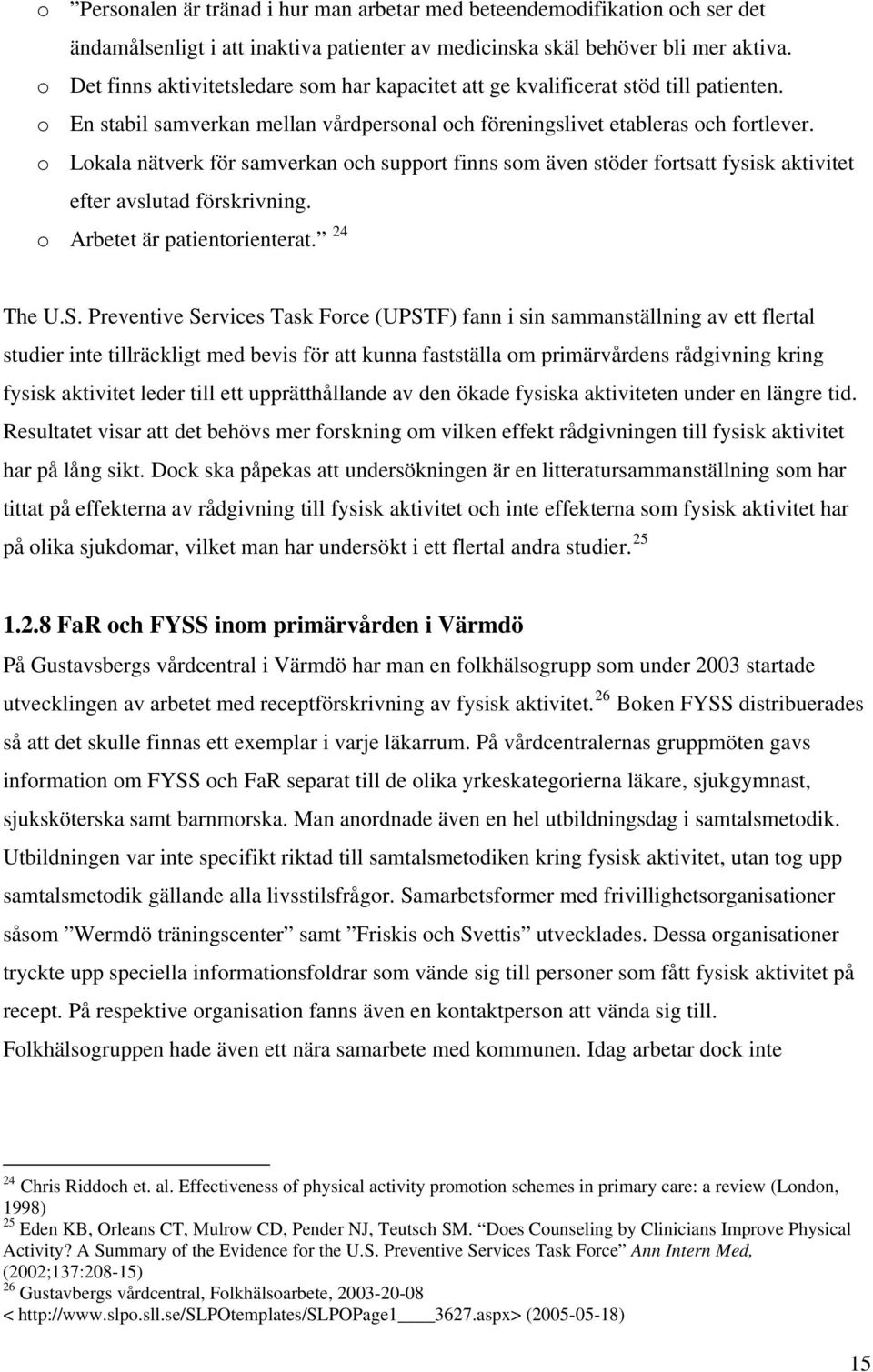 o Lokala nätverk för samverkan och support finns som även stöder fortsatt fysisk aktivitet efter avslutad förskrivning. o Arbetet är patientorienterat. 24 The U.S.