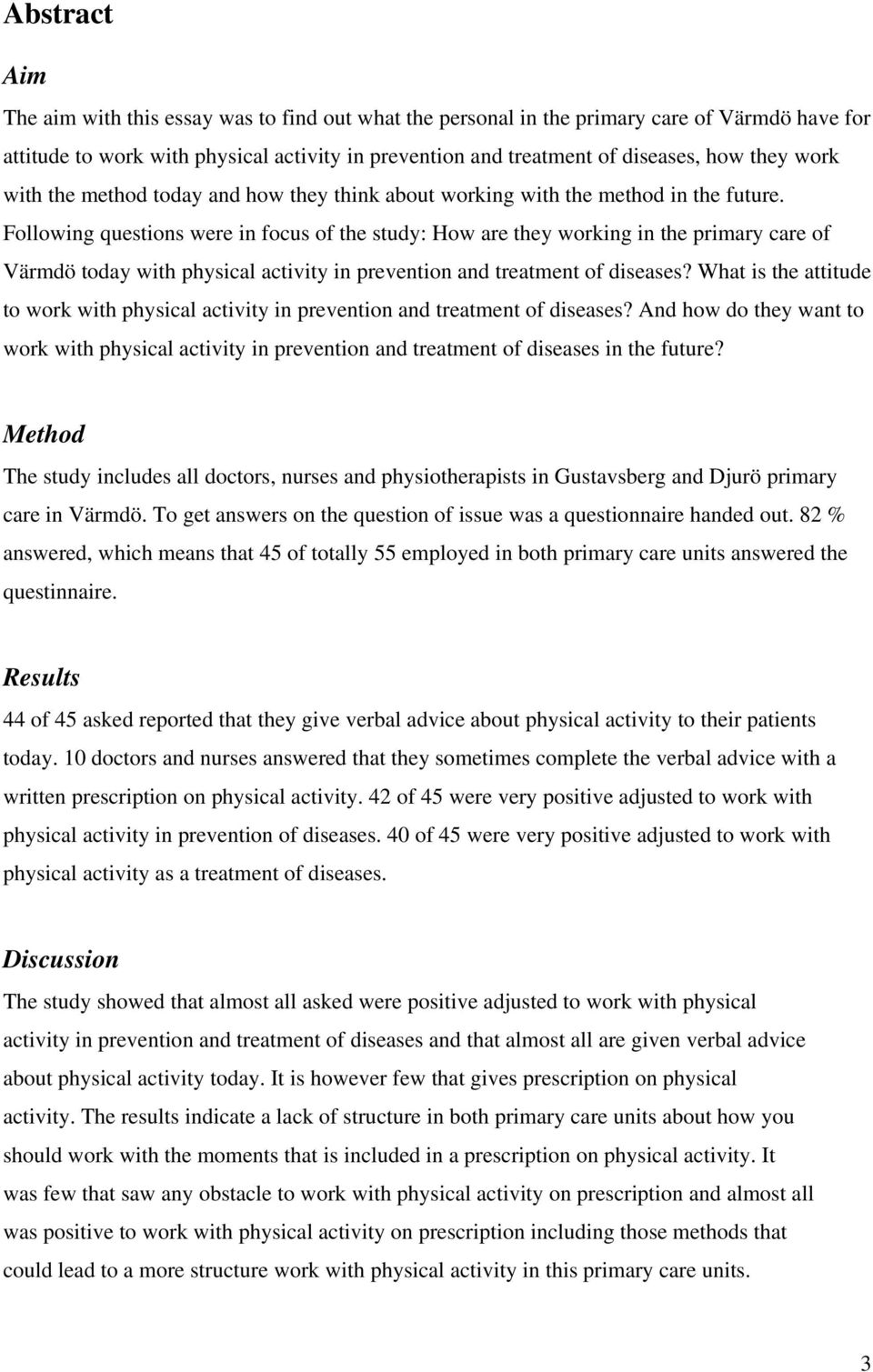 Following questions were in focus of the study: How are they working in the primary care of Värmdö today with physical activity in prevention and treatment of diseases?