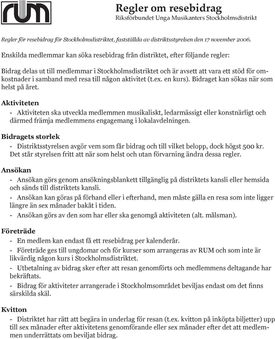 till någon aktivitet (t.ex. en kurs). Bidraget kan sökas när som helst på året.