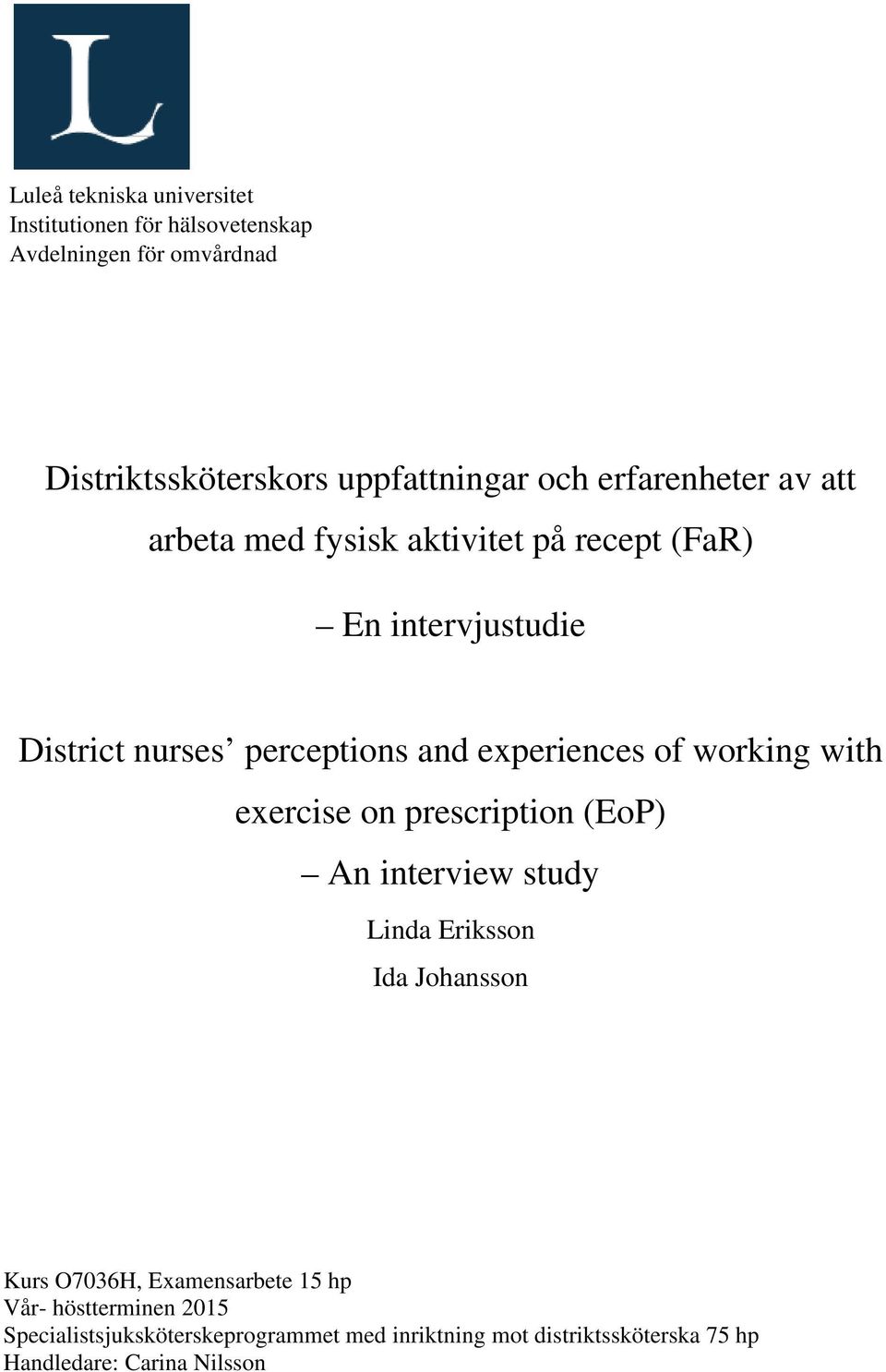 of working with exercise on prescription (EoP) An interview study Linda Eriksson Ida Johansson Kurs O7036H, Examensarbete 15