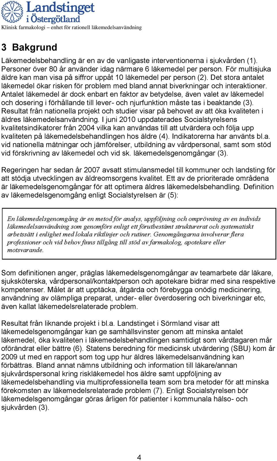 Antalet läkemedel är dock enbart en faktor av betydelse, även valet av läkemedel och dosering i förhållande till lever- och njurfunktion måste tas i beaktande (3).