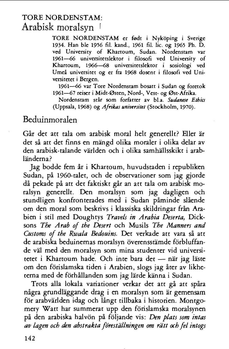 1961-46 var Tore Nordenstam bosatt i Sudan og foretok 196147 reixr i Midt-Osten, Nord-, Vest- og 0st-Afrika. Nordenstam stk sorn forfatter av b1.a. Sudanese Ethics (Uppsala, 1968) og Afihs unitersiret (Stockholm, 1970).