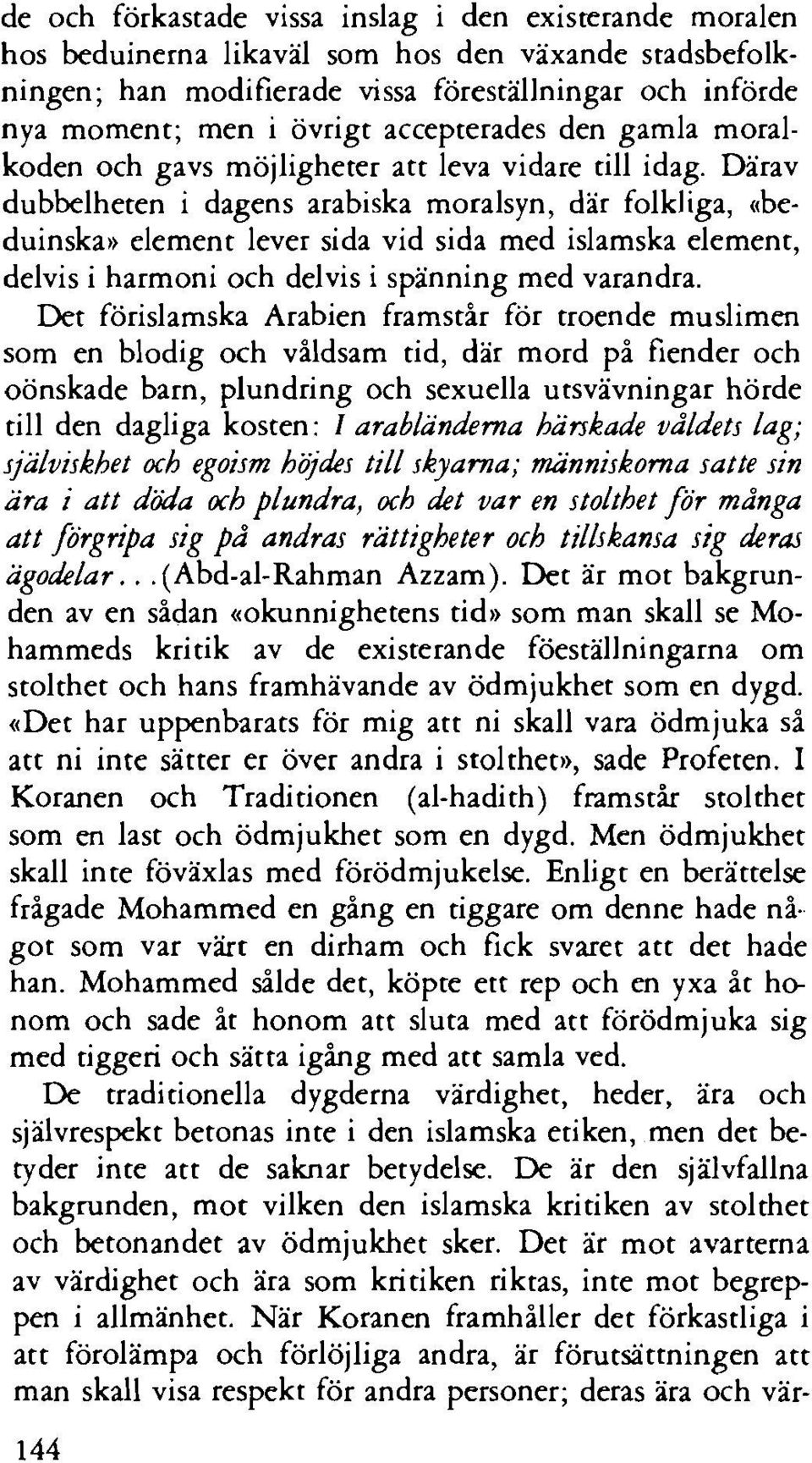 Darav dubbelheten i dagens arabiska moralsyn, dar folkliga, ctbeduinskao element lever sida vid sida rned islamska element, delvis i harmoni och delvis i spanning rned varandra.