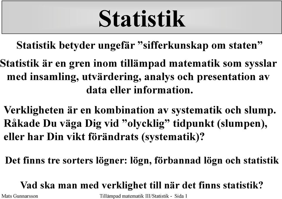 Verkligheten är en kombination av systematik och slump.