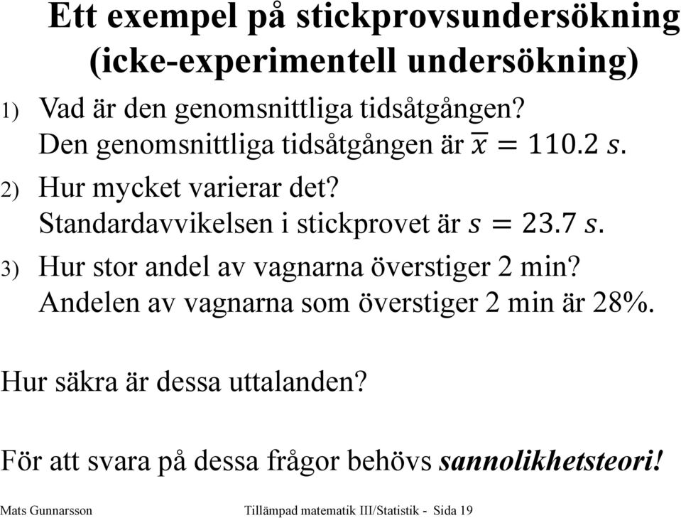 3) Hur stor andel av vagnarna överstiger 2 min? Andelen av vagnarna som överstiger 2 min är 28%.