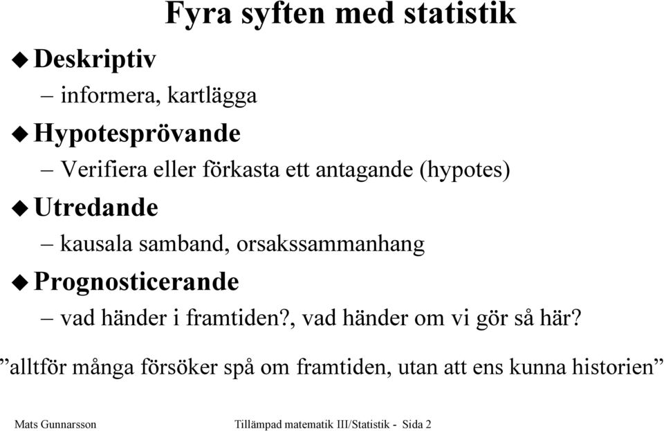 Prognosticerande vad händer i framtiden?, vad händer om vi gör så här?