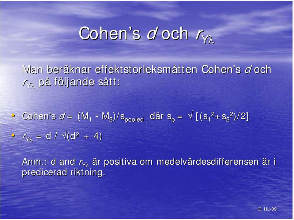 pooled, där s p = [(s 12 +s 22 )/2] r Yλ = d / (d² + 4) Anm.