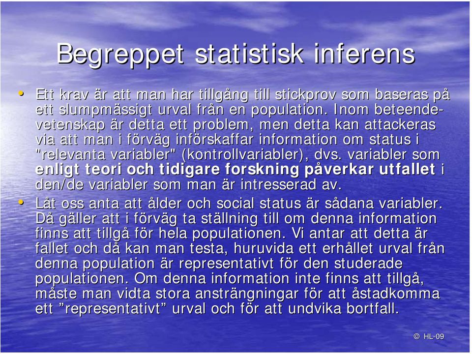 variabler som enligt teori och tidigare forskning påverkar p utfallet i den/de variabler som man är r intresserad av. Låt t oss anta att ålder och social status är r sådana s variabler.