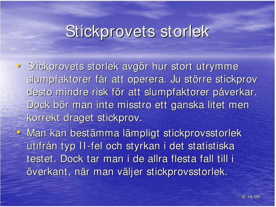 p Dock bör b r man inte misstro ett ganska litet men korrekt draget stickprov.