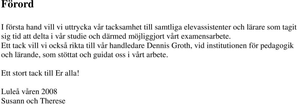 Ett tack vill vi också rikta till vår handledare Dennis Groth, vid institutionen för pedagogik