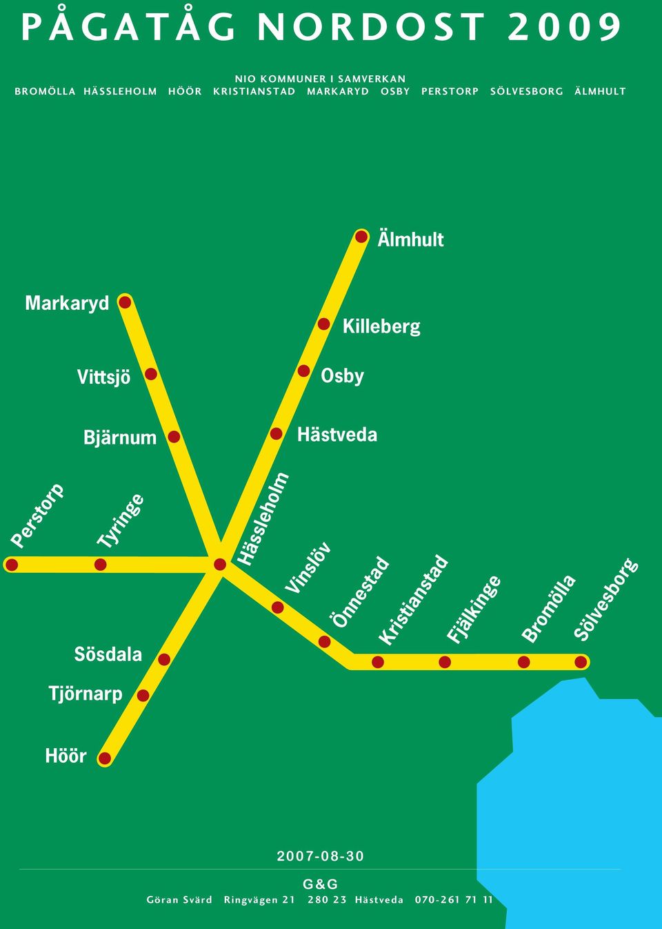 Sösdala Tyringe Tjörnarp Höör Sösdala Hässleholm Hässleholm Osby Hästveda Vinslöv Vinslöv Önnestad Önnestad Kristianstad