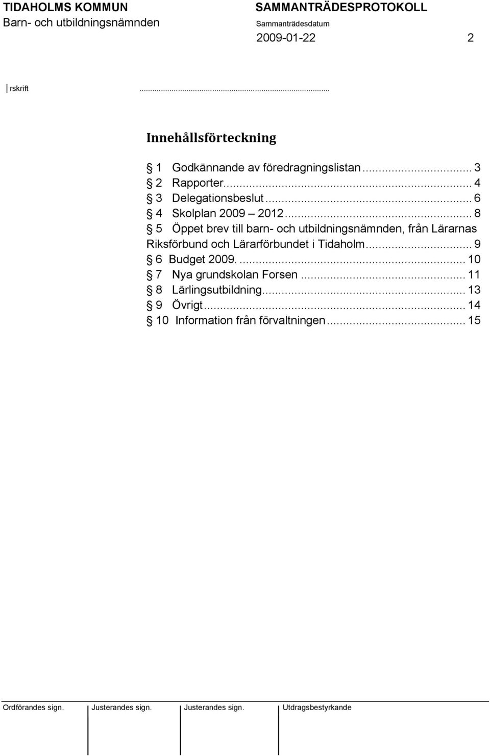 .. 8 5 Öppet brev till barn- och utbildningsnämnden, från Lärarnas Riksförbund och Lärarförbundet i