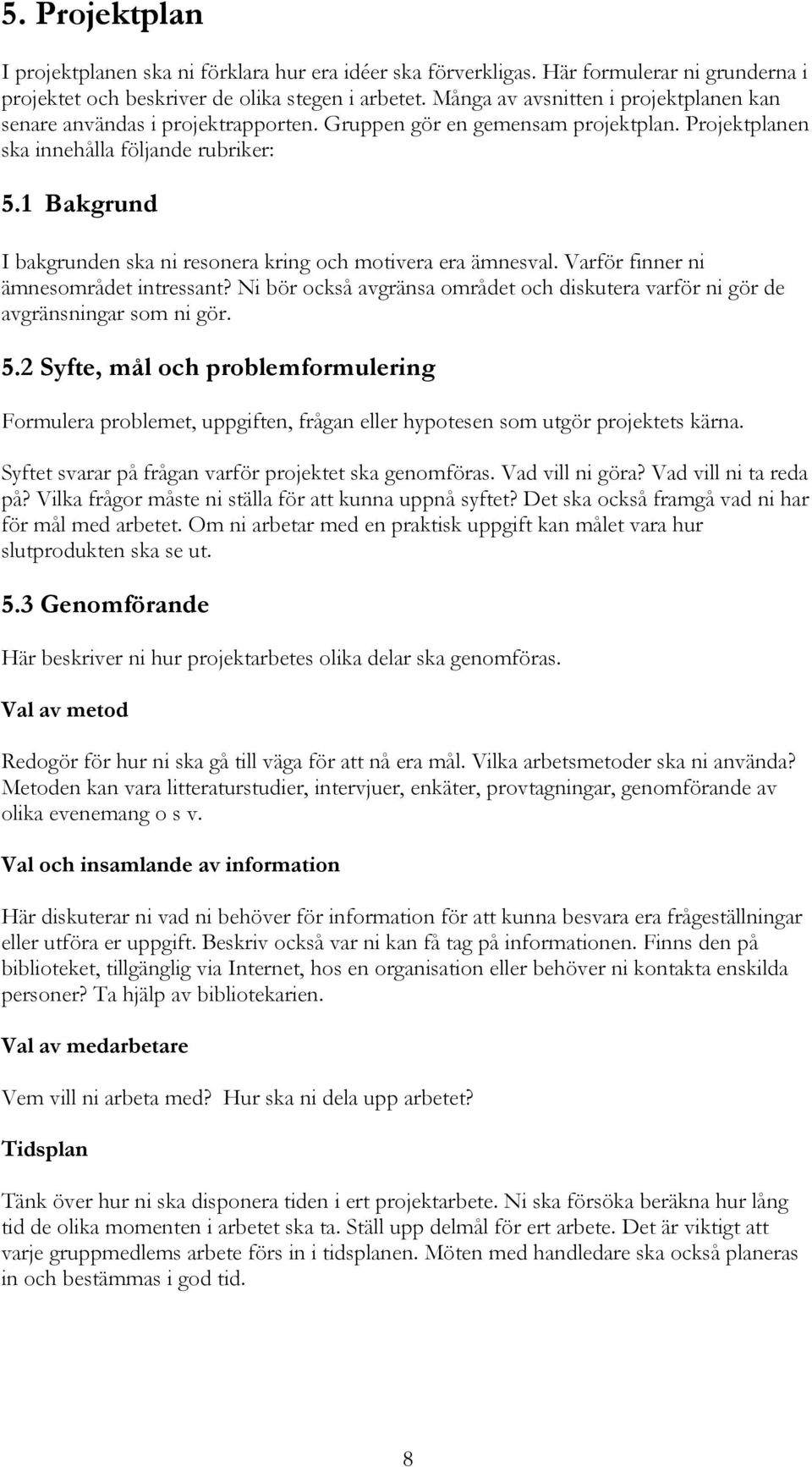 1 Bakgrund I bakgrunden ska ni resonera kring och motivera era ämnesval. Varför finner ni ämnesområdet intressant?