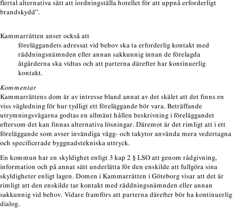 har kontinuerlig kontakt. Kommentar Kammarrättens dom är av intresse bland annat av det skälet att det finns en viss vägledning för hur tydligt ett föreläggande bör vara.