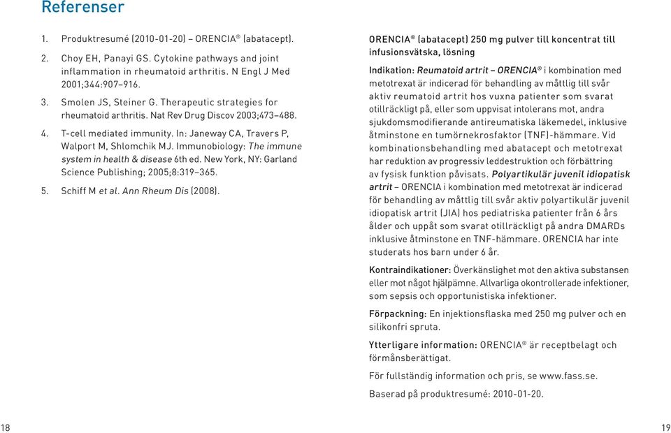 Immunobiology: The immune system in health & disease 6th ed. New York, NY: Garland Science Publishing; 2005;8:319 365. 5. Schiff M et al. Ann Rheum Dis (2008).