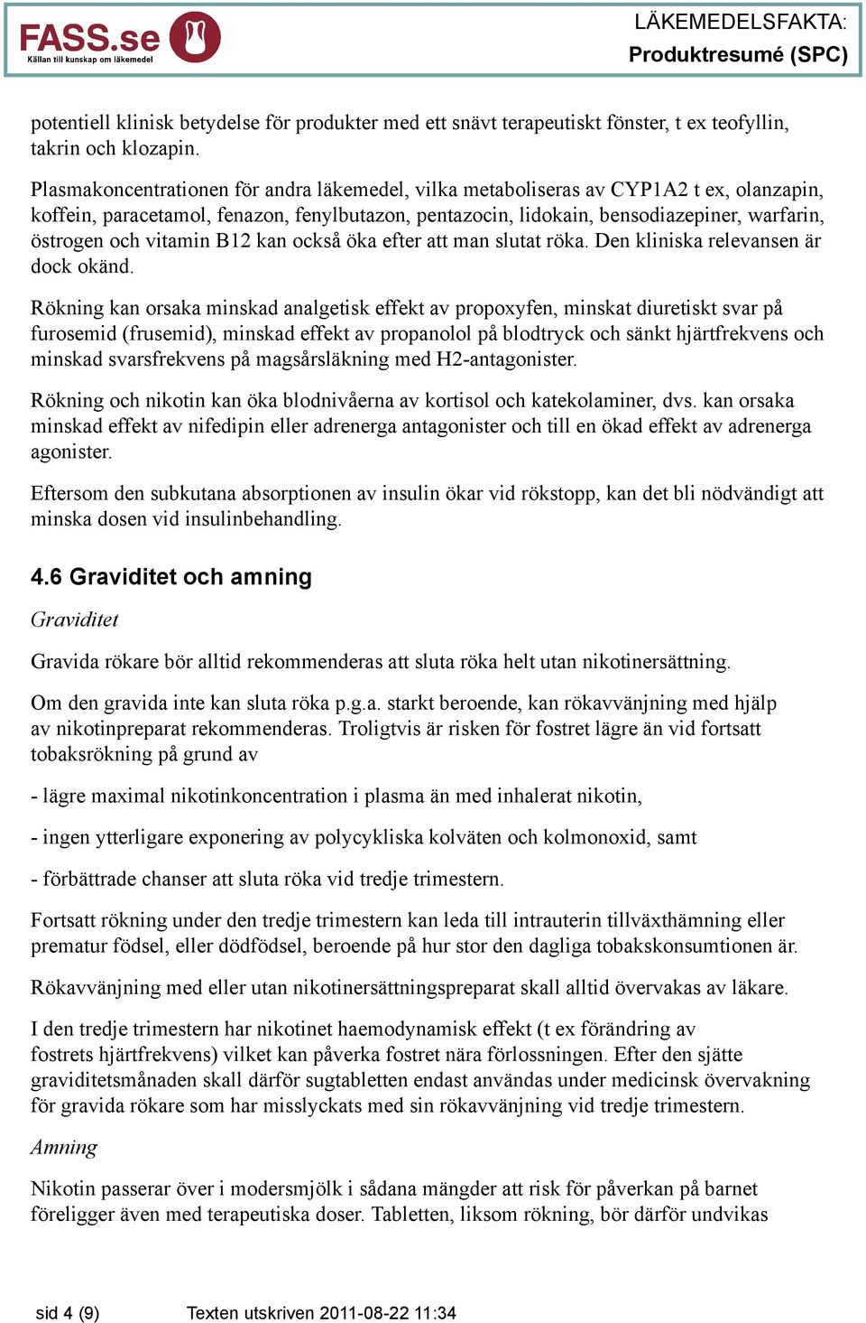 vitamin B12 kan också öka efter att man slutat röka. Den kliniska relevansen är dock okänd.