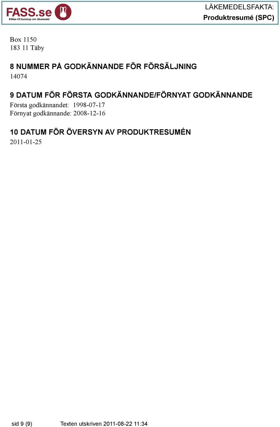 godkännandet: 1998-07-17 Förnyat godkännande: 2008-12-16 10 DATUM