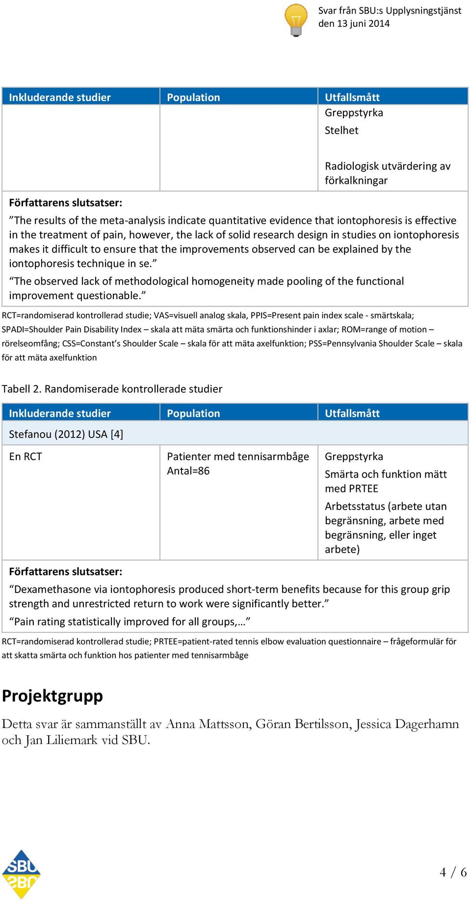 explained by the iontophoresis technique in se. The observed lack of methodological homogeneity made pooling of the functional improvement questionable.