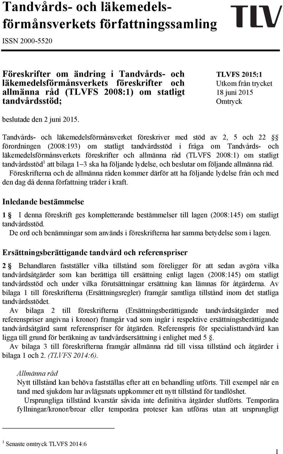 Tandvårds- och läkemedelsförmånsverket föreskriver med stöd av 2, 5 och 22 förordningen (2008:193) om statligt tandvårdsstöd i fråga om Tandvårds- och läkemedelsförmånsverkets föreskrifter och