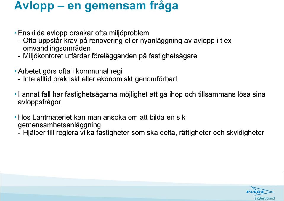 eller ekonomiskt genomförbart I annat fall har fastighetsägarna möjlighet att gå ihop och tillsammans lösa sina avloppsfrågor Hos