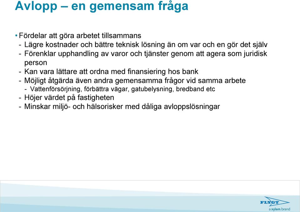 ordna med finansiering hos bank - Möjligt åtgärda även andra gemensamma frågor vid samma arbete - Vattenförsörjning,