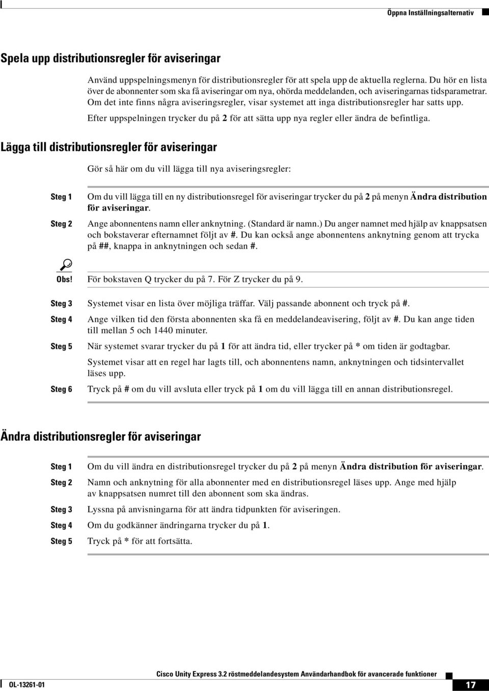 Om det inte finns några aviseringsregler, visar systemet att inga distributionsregler har satts upp. Efter uppspelningen trycker du på 2 för att sätta upp nya regler eller ändra de befintliga.