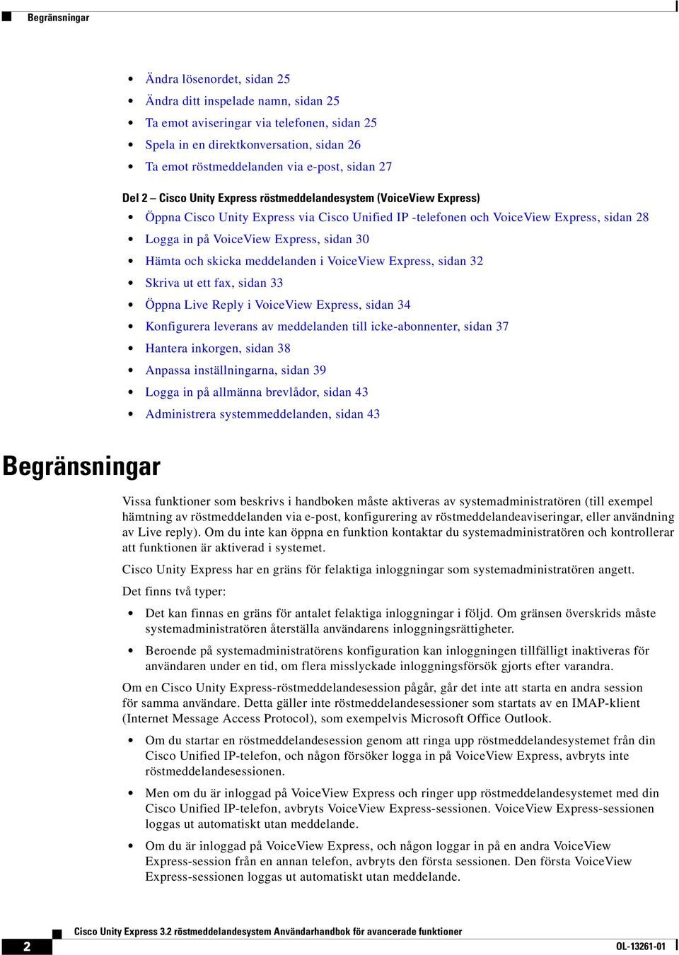 sidan 30 Hämta och skicka meddelanden i VoiceView Express, sidan 32 Skriva ut ett fax, sidan 33 Öppna Live Reply i VoiceView Express, sidan 34 Konfigurera leverans av meddelanden till