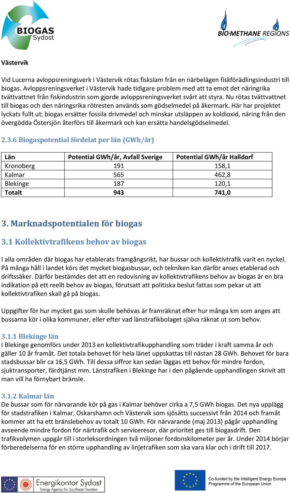 Nu rötas tvättvattnet till biogas och den näringsrika rötresten används som gödselmedel på åkermark.