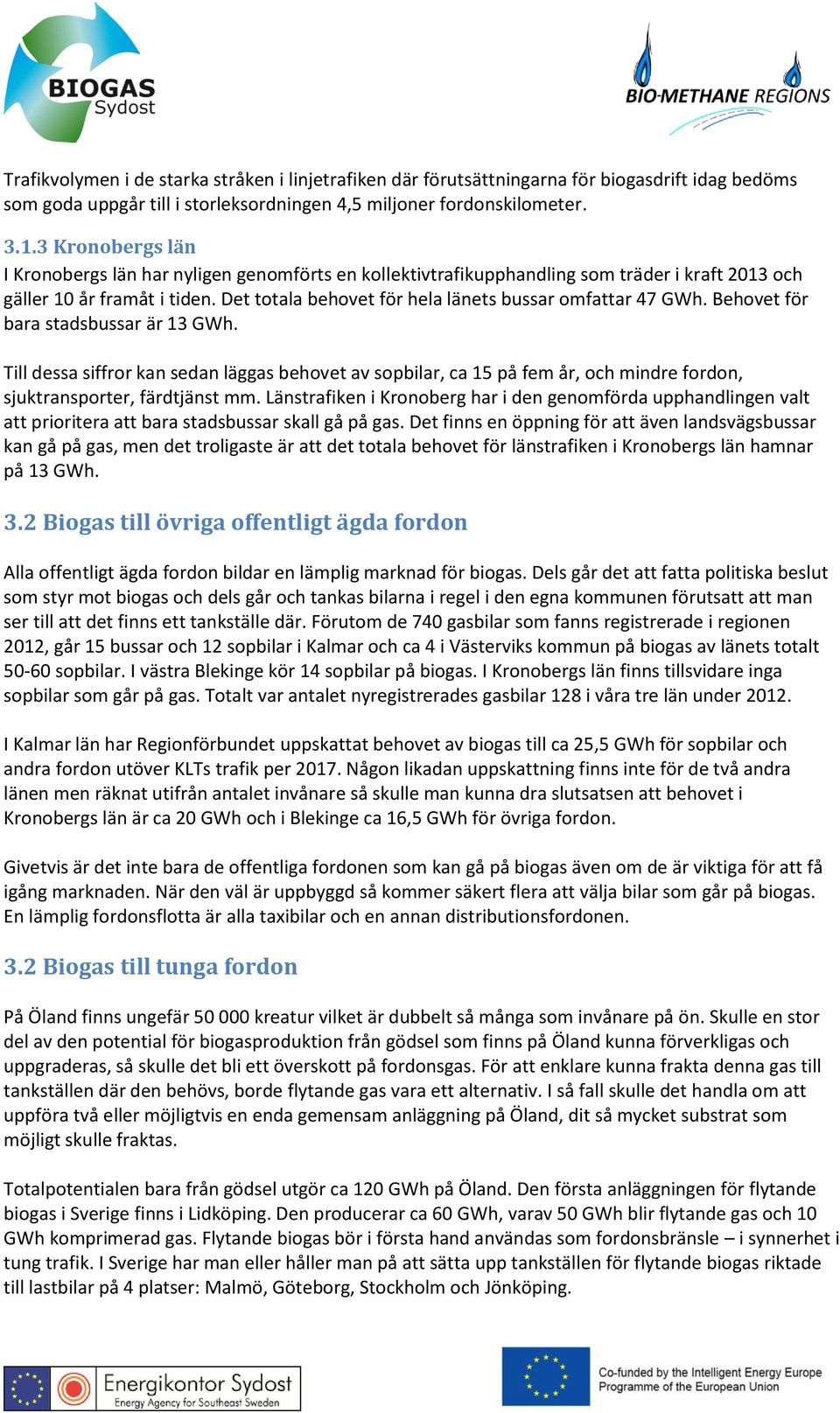 Det totala behovet för hela länets bussar omfattar 47 GWh. Behovet för bara stadsbussar är 13 GWh.