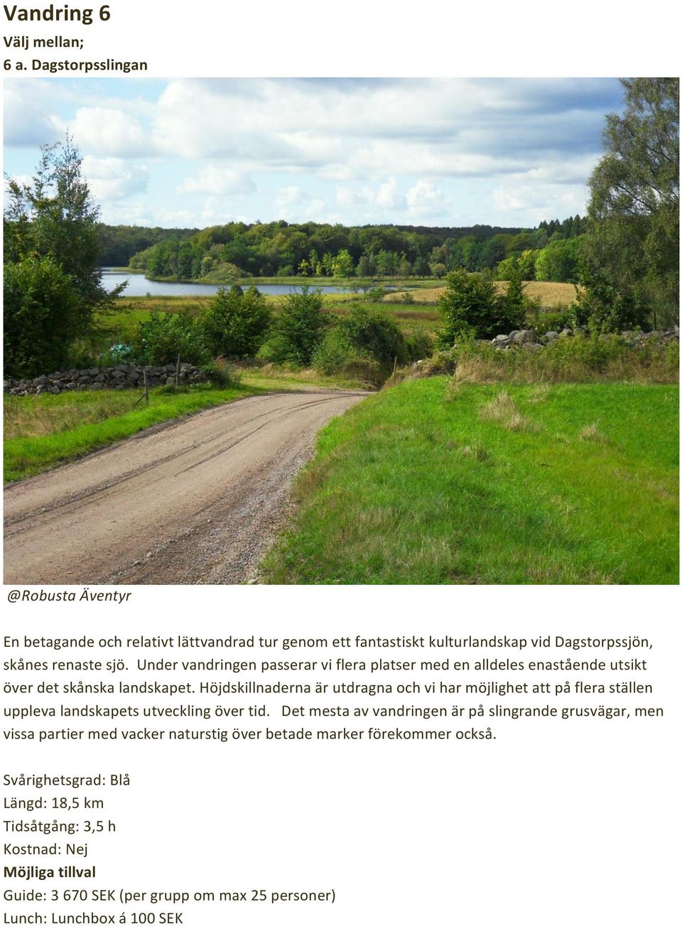 Under vandringen passerar vi flera platser med en alldeles enastående utsikt över det skånska landskapet.