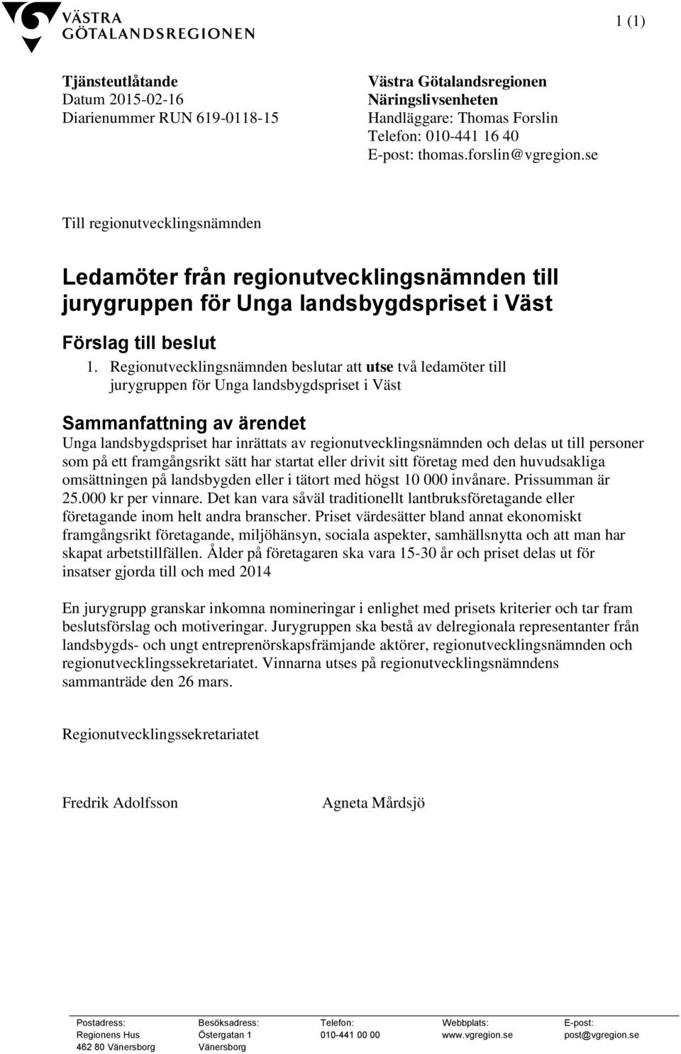 Regionutvecklingsnämnden beslutar att utse två ledamöter till jurygruppen för Unga landsbygdspriset i Väst Sammanfattning av ärendet Unga landsbygdspriset har inrättats av regionutvecklingsnämnden