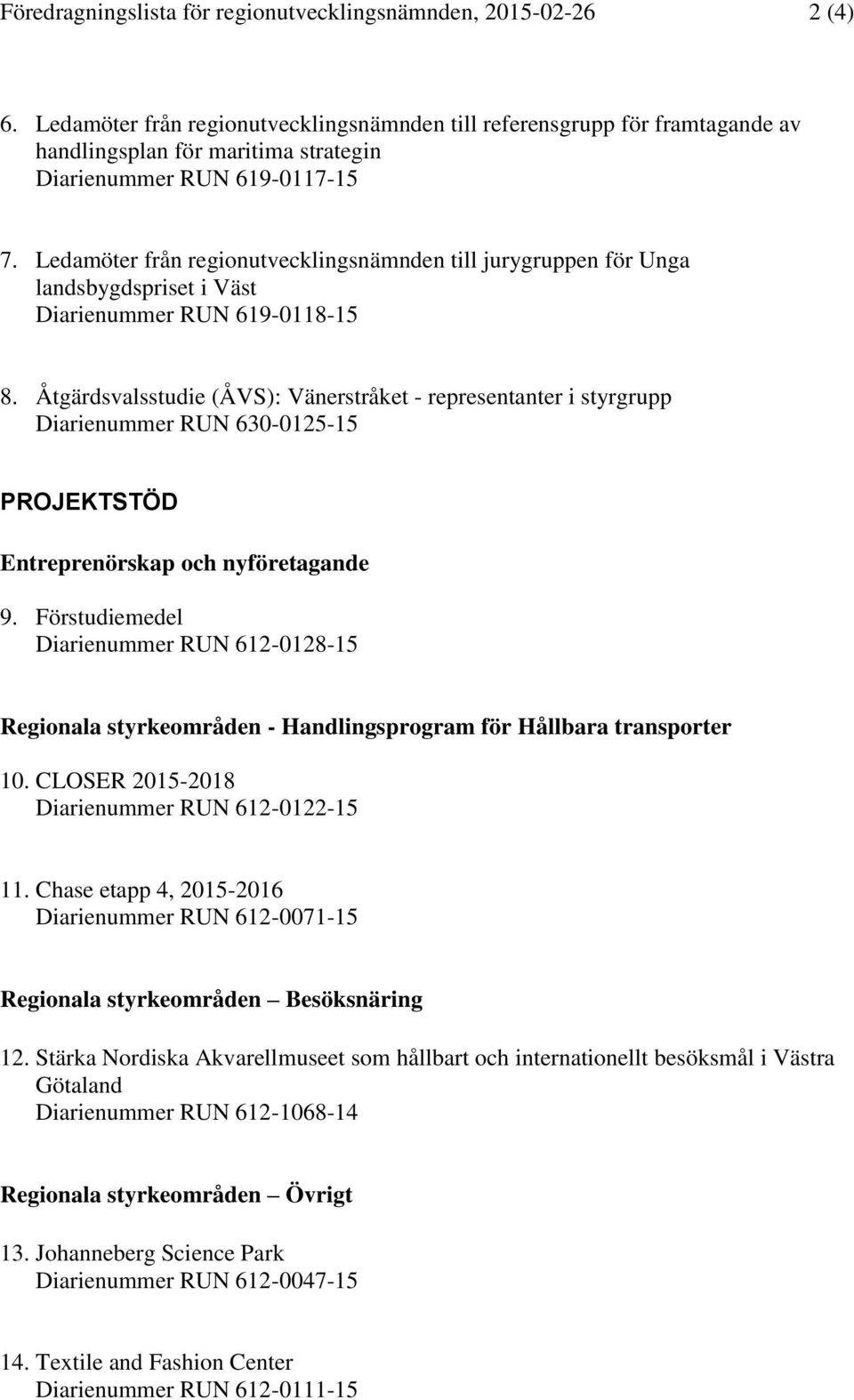 Ledamöter från regionutvecklingsnämnden till jurygruppen för Unga landsbygdspriset i Väst Diarienummer RUN 619-0118-15 8.