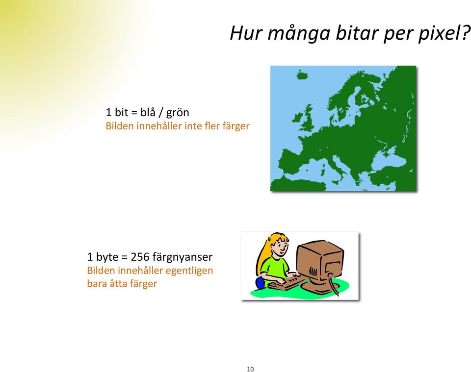 inte fler färger 1 byte = 256