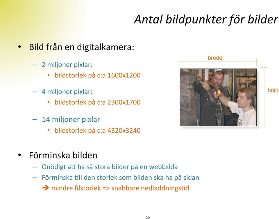 bildstorlek på c:a 4320x3240 Förminska bilden Onödigt an ha så stora bilder på en webbsida