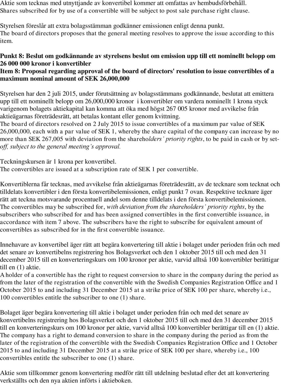 Punkt 8: Beslut om godkännande av styrelsens beslut om emission upp till ett nominellt belopp om 26 000 000 kronor i konvertibler Item 8: Proposal regarding approval of the board of directors'