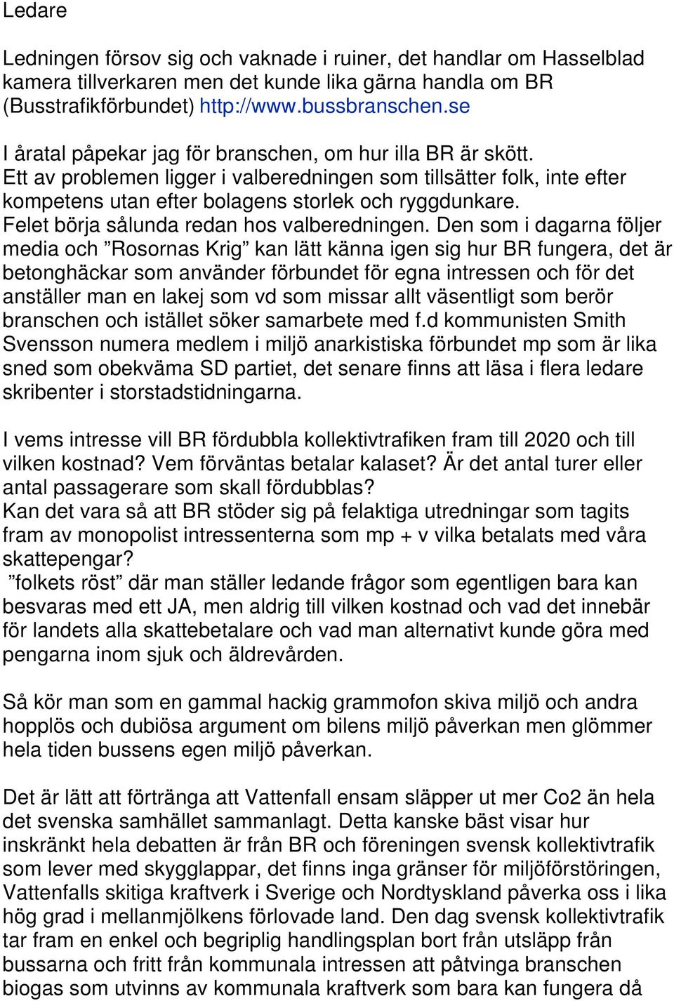 Felet börja sålunda redan hos valberedningen.